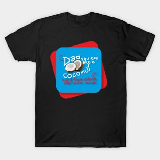 dad you are like a coconut, Father's day, Dad quotes T-Shirt